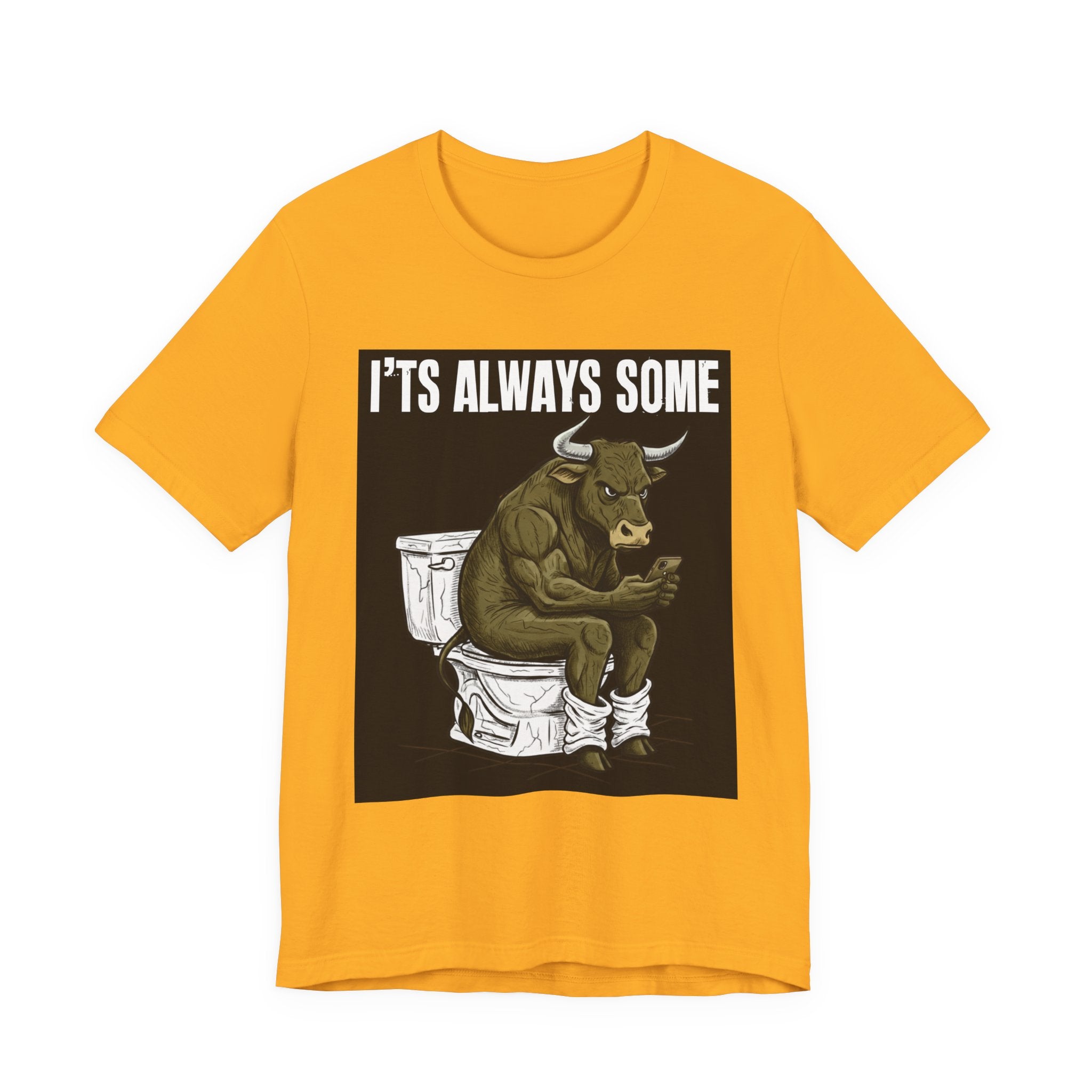 It's Always Some Bullshit - Funny Bull On Toilet With Cell Phone Tee