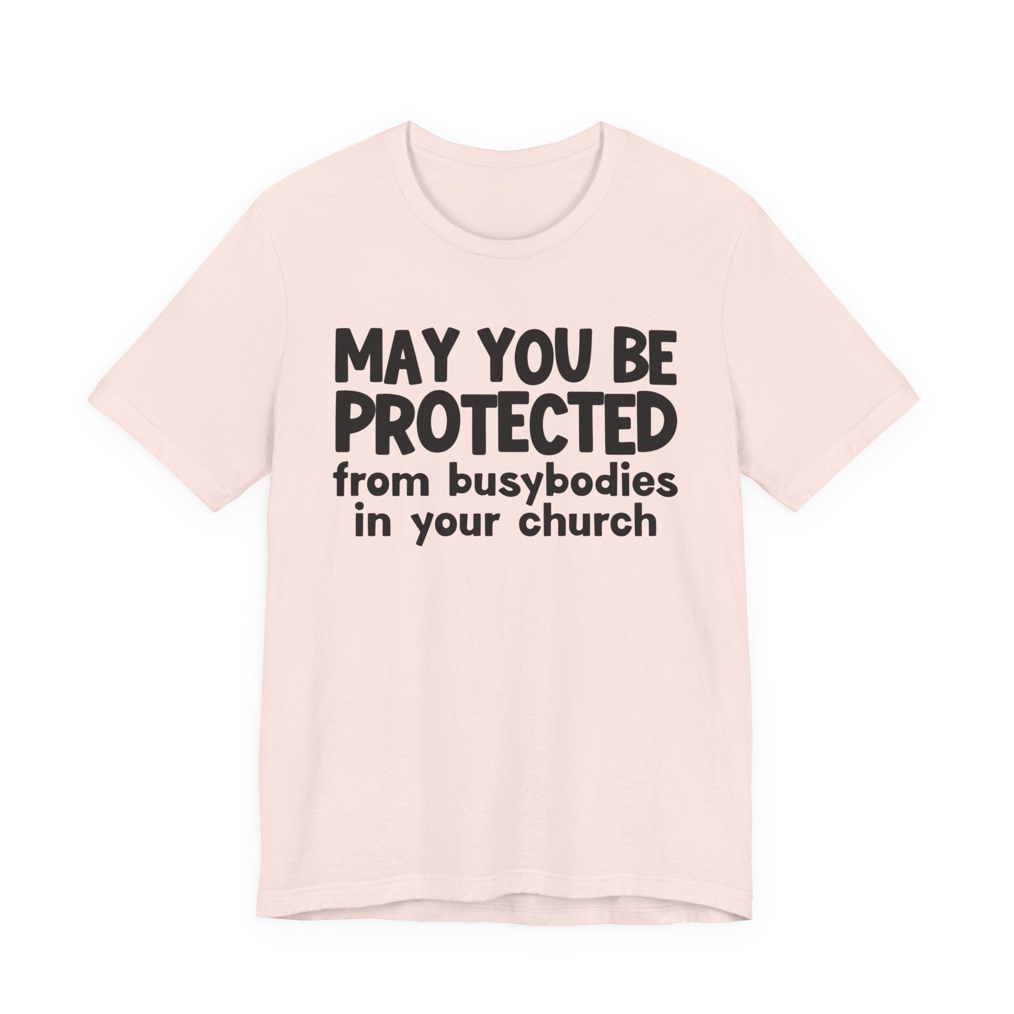 May You Be Protected From Busybodies In Your Church - Inspirational Statement T-Shirt