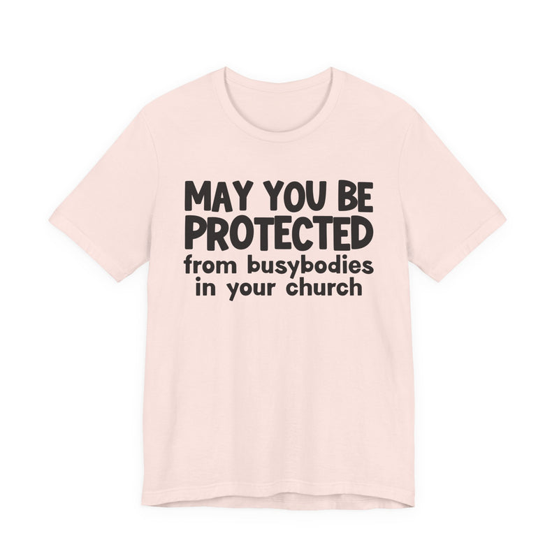 May You Be Protected From Busybodies In Your Church - Inspirational Statement T-Shirt