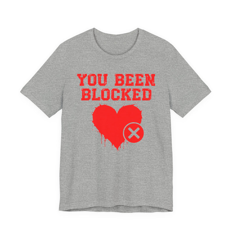 You Been Blocked Heart T-Shirt — Funny Rejected Love Graphic T-Shirt