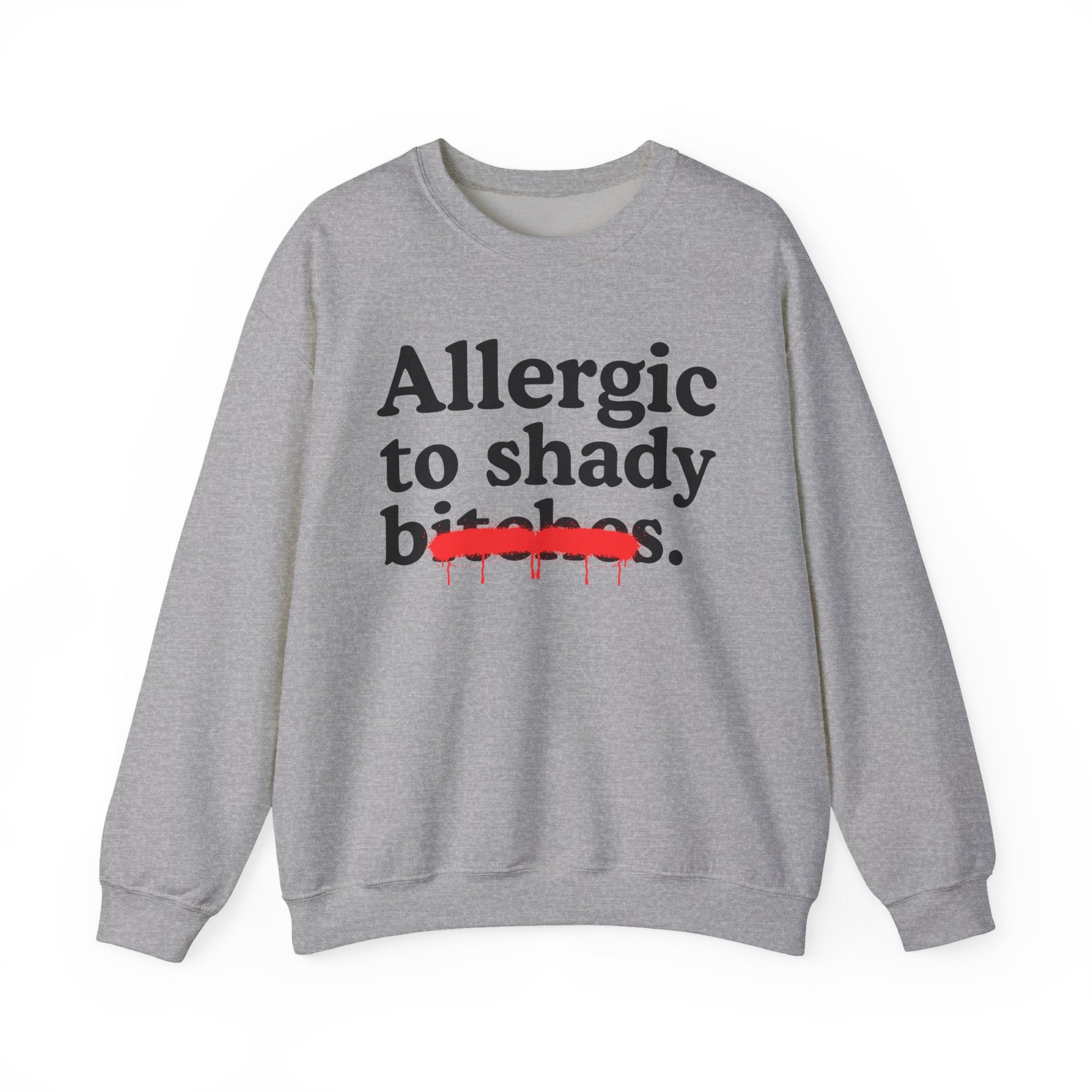 Allergic To Shady Bitches — Sarcastic Sassy Statement Sweatshirt