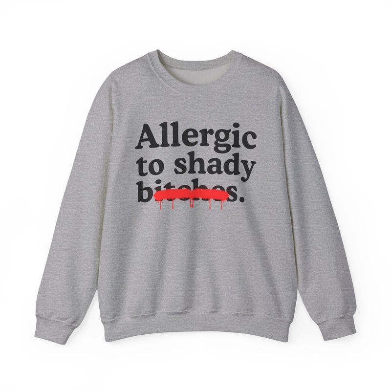 Allergic To Shady Bitches — Sarcastic Sassy Statement Sweatshirt