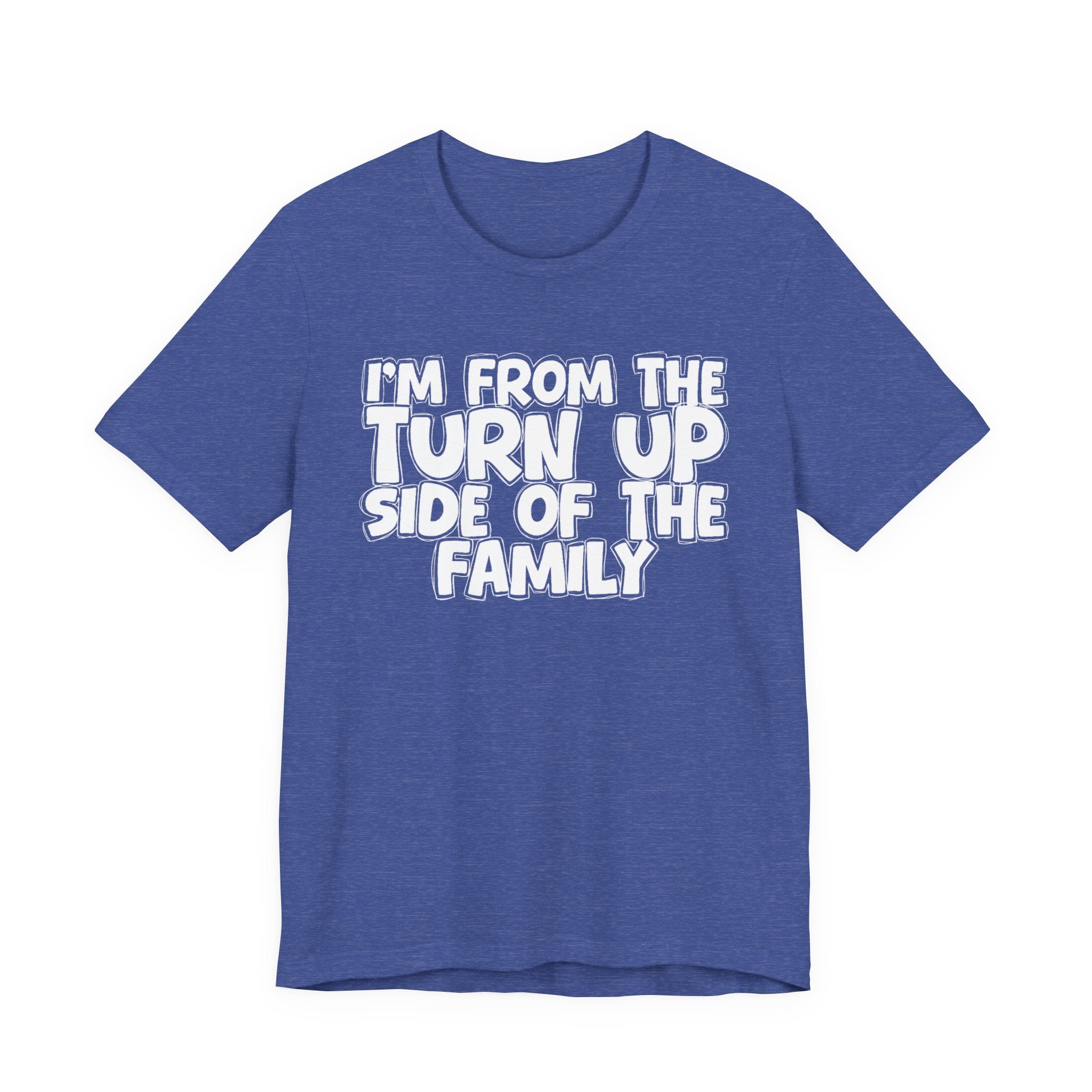 I'm From the Turn Up Side of the Family - Humorous Family Pride T-Shirt