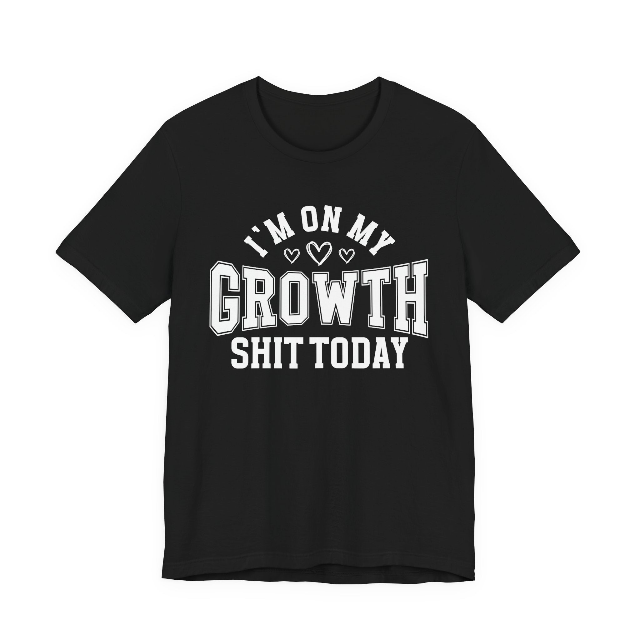 I'm On My Growth Shit Today - T-shirt