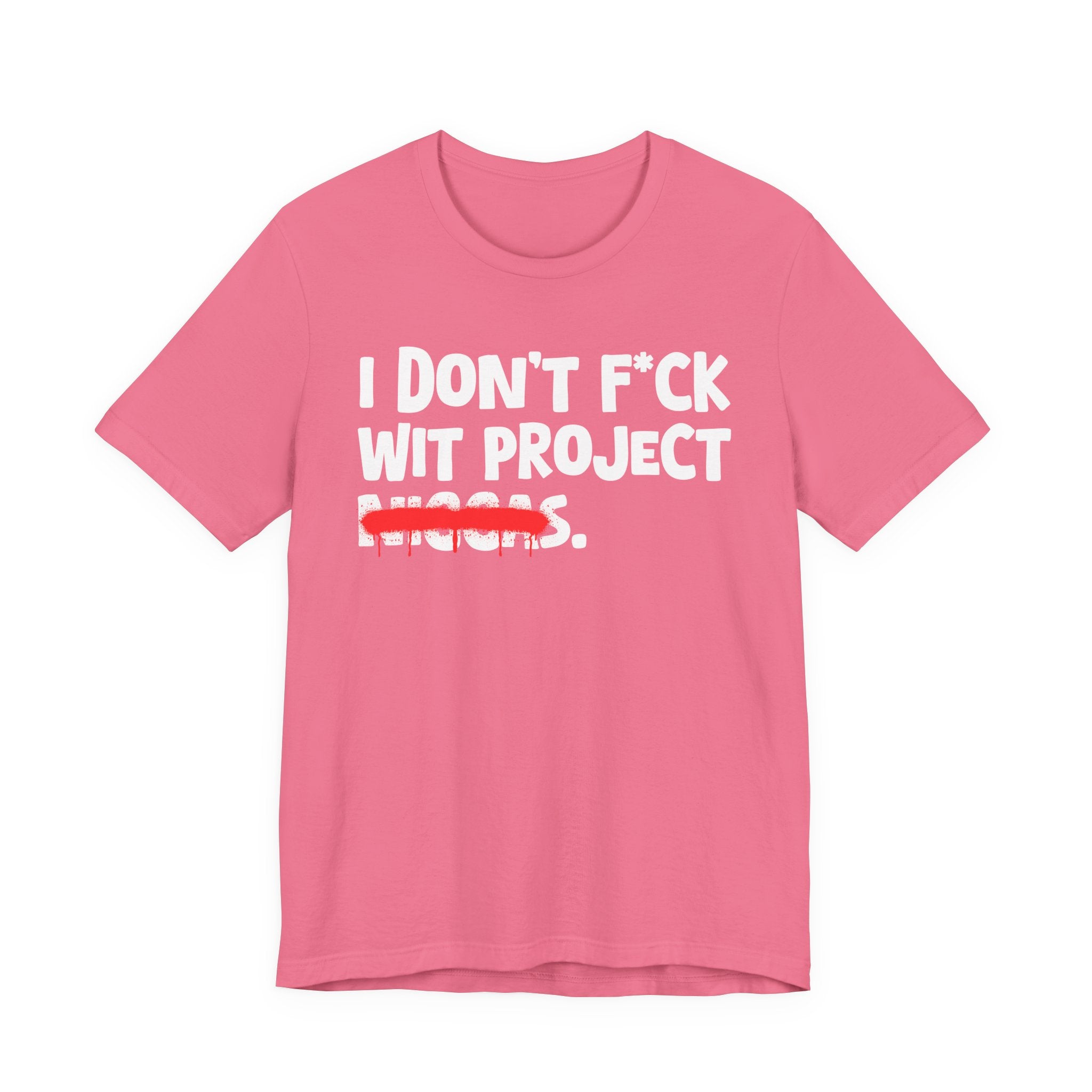 I Don't Fuck Wit Project Niggas - Brutally Direct Statement Tee