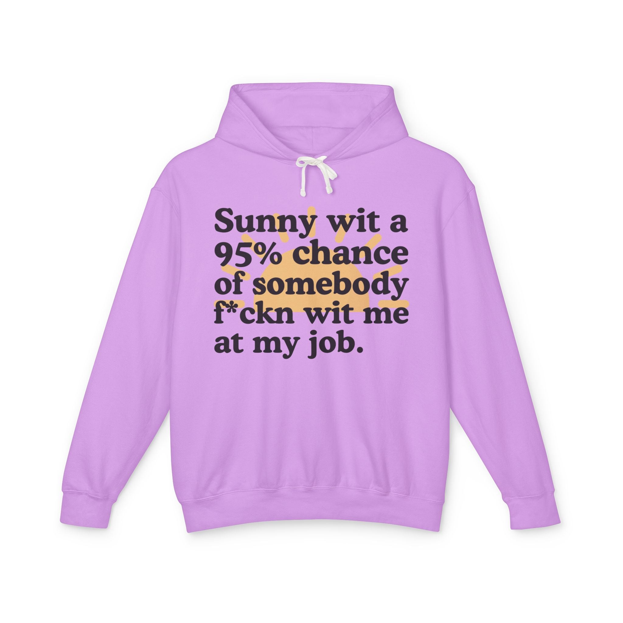 Sunny wit a 95% chance of somebody Fuckn Wit Me At My Job — Funny Weather Hoodie