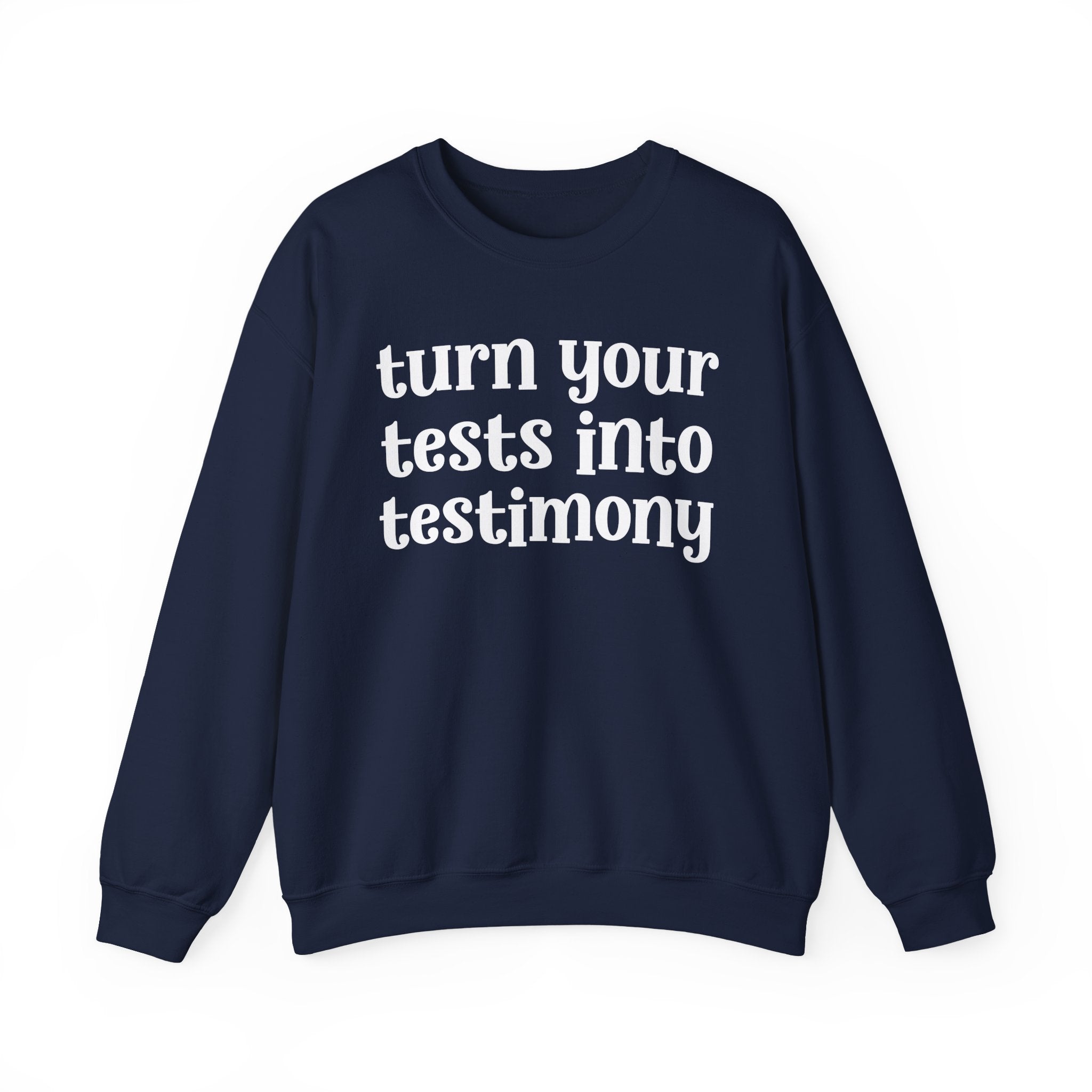 Turn Your Tests Into Testimony - Inspirational Sweatshirt