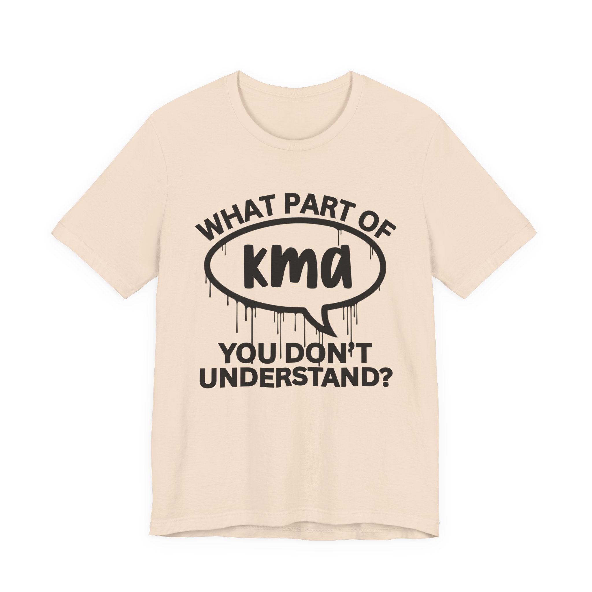 What Part of KMA You Don't Understand? T-Shirt