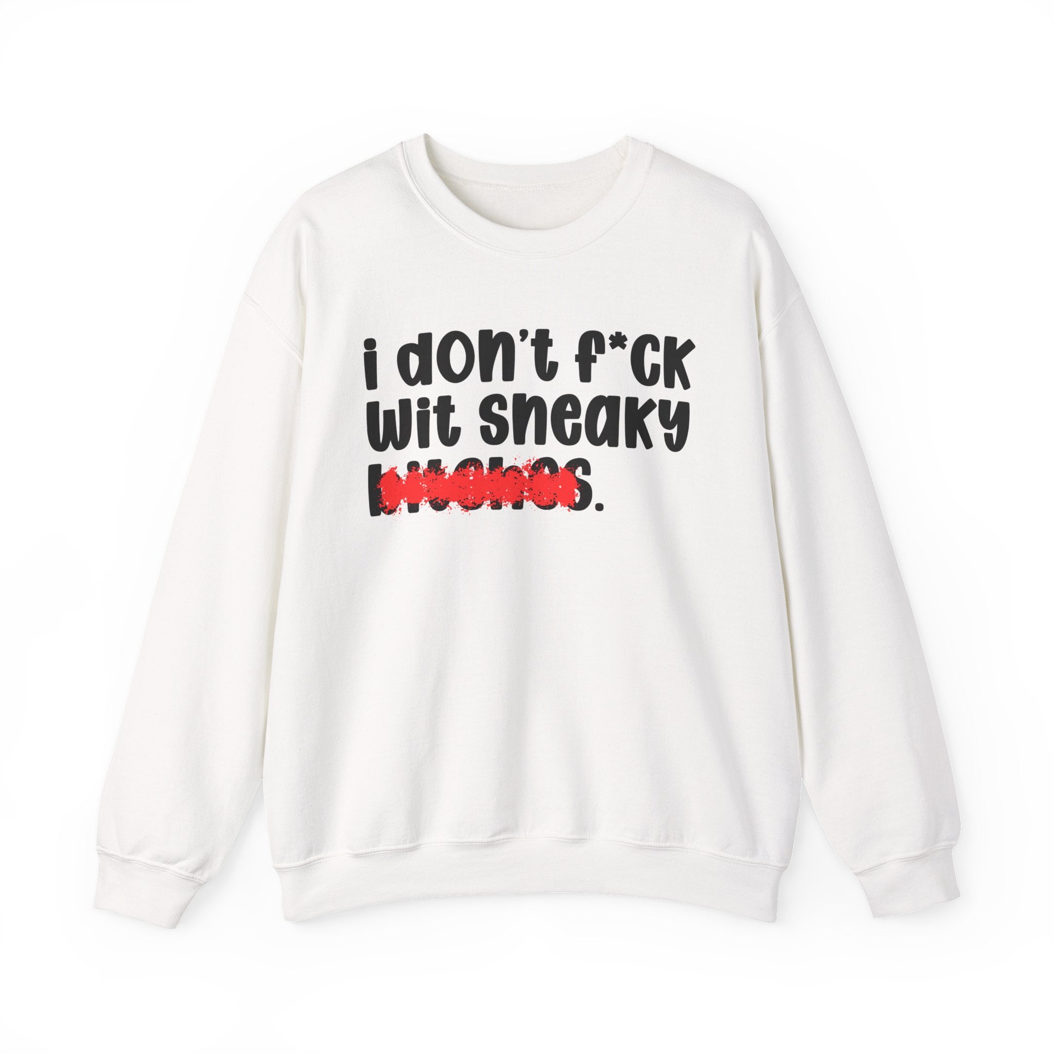 ION (I Don't) FUCK WIT SNEAKY BITCHES — Bold Sarcastic Sweatshirt