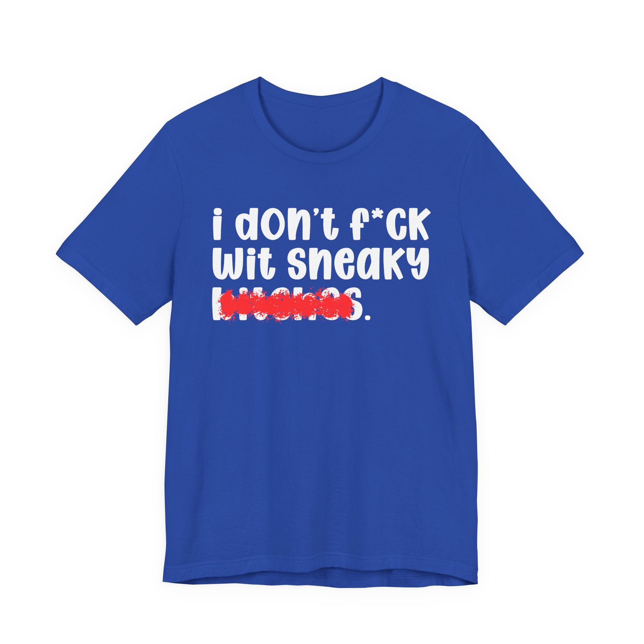 ION (I Don't) FUCK WIT SNEAKY BITCHES — Bold Sarcastic Graphic T-Shirt