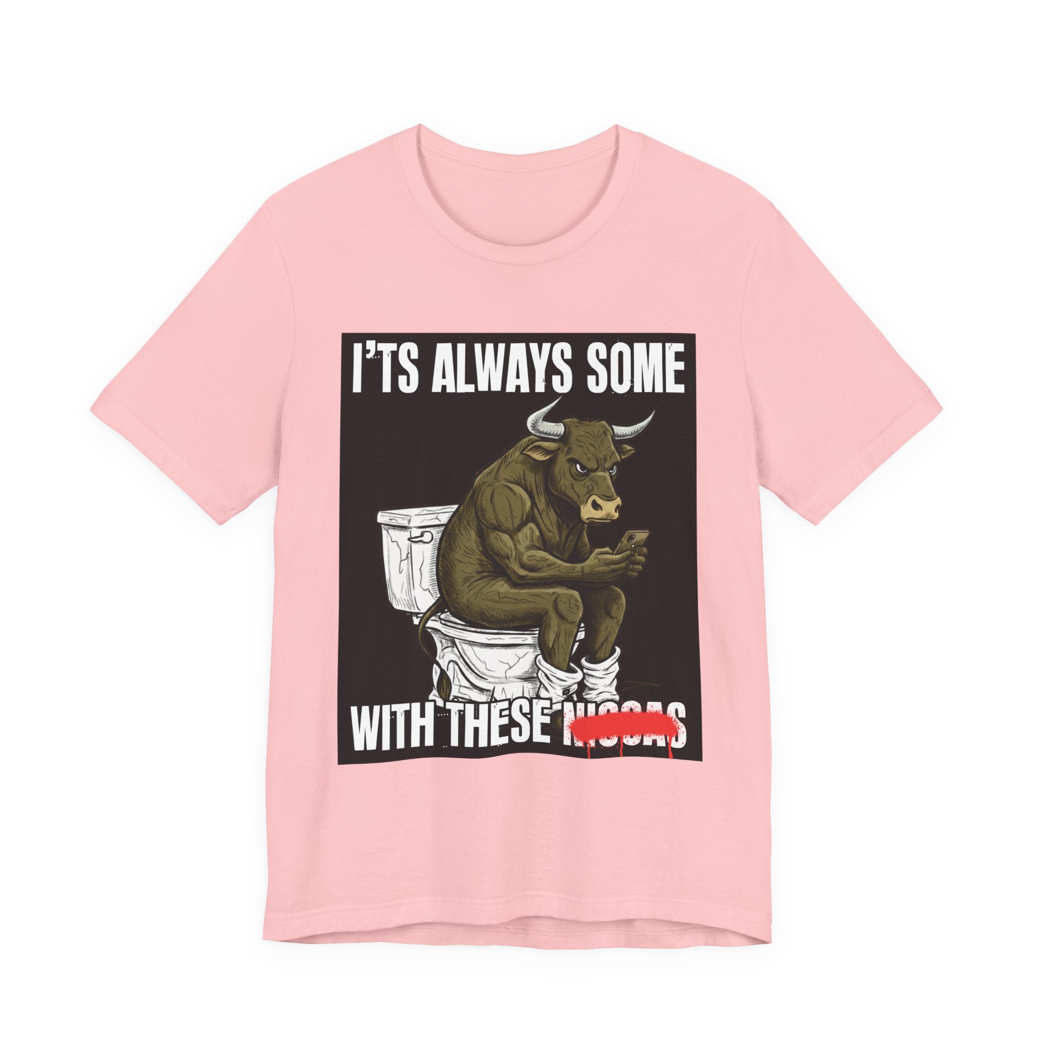 It's Always Some Bullshit With These Niggas - Funny Bull On Cell Phone Tee