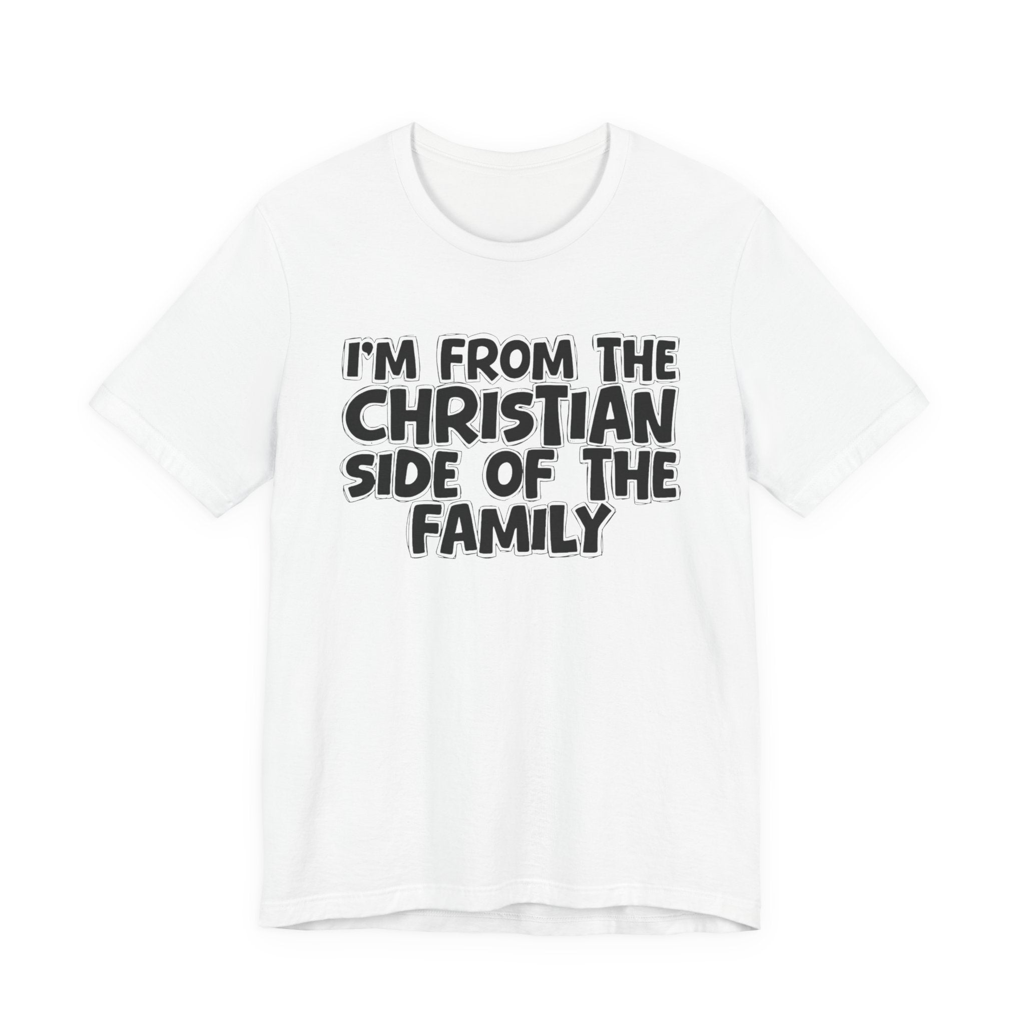 I'm From The Christian Side of the Family - Hilarious Family Pride Tee