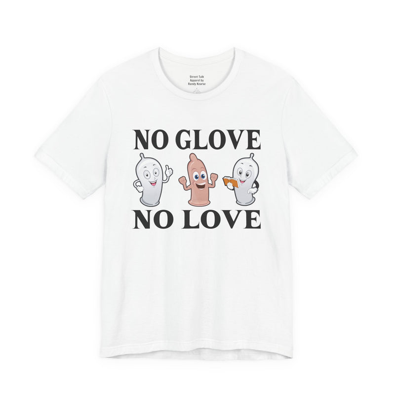 No Glove No Love — T-Shirt back view: NO GLOVE NO LOVE in bold statement lettering. Street Talk Designs humor statement apparel.