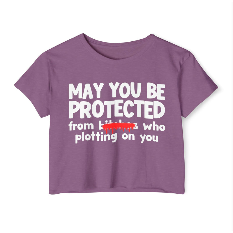 May You Be Protected From Bitches Who Plotting On You — Funny Protection Statement Crop Top
