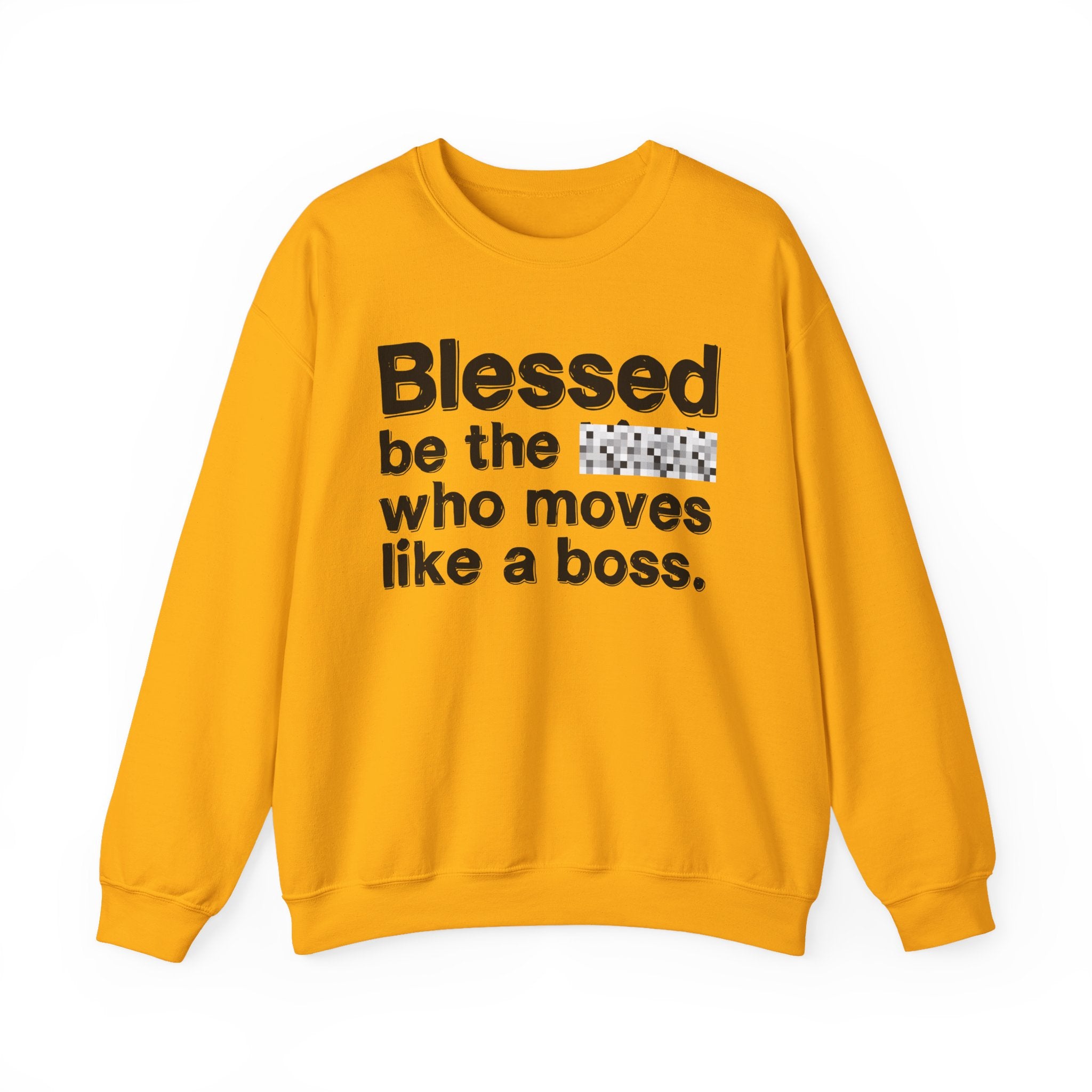 Blessed Be The [Censored] Who Moves Like A Boss - Funny Inspirational Sweathsirt