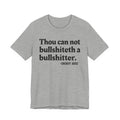 Thou Can Not Bullshiteth A Bullshitter -  Tee Shirt