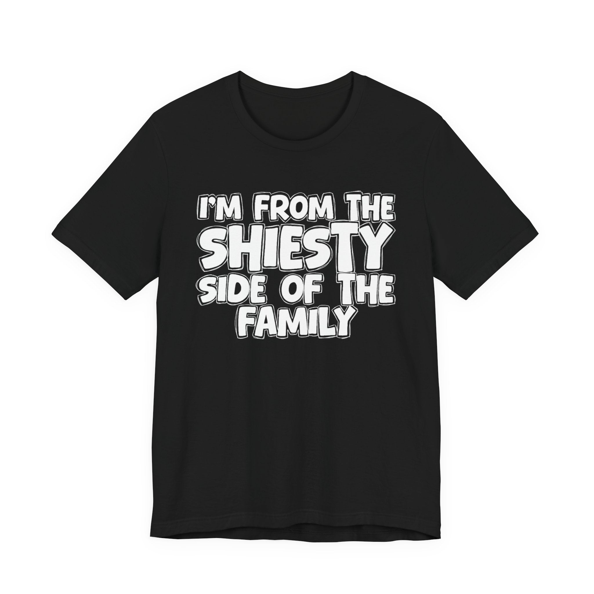 I'm From The Shiesty Side Of The Family - Humorous Family Pride T-Shirt