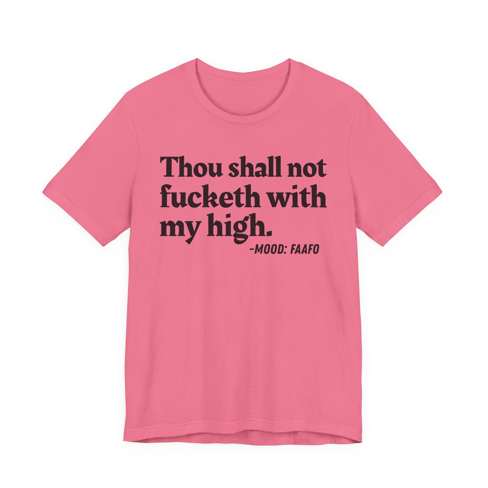 Thou Shall Not Fucketh With My High Mood T-Shirt —  Statement T-Shirt