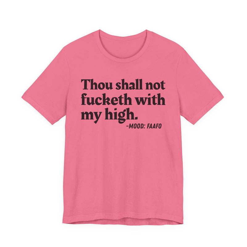 T-Shirt with text design reading “THOU SHALL NOT FUCKETH WITH MY HIGH”, front view