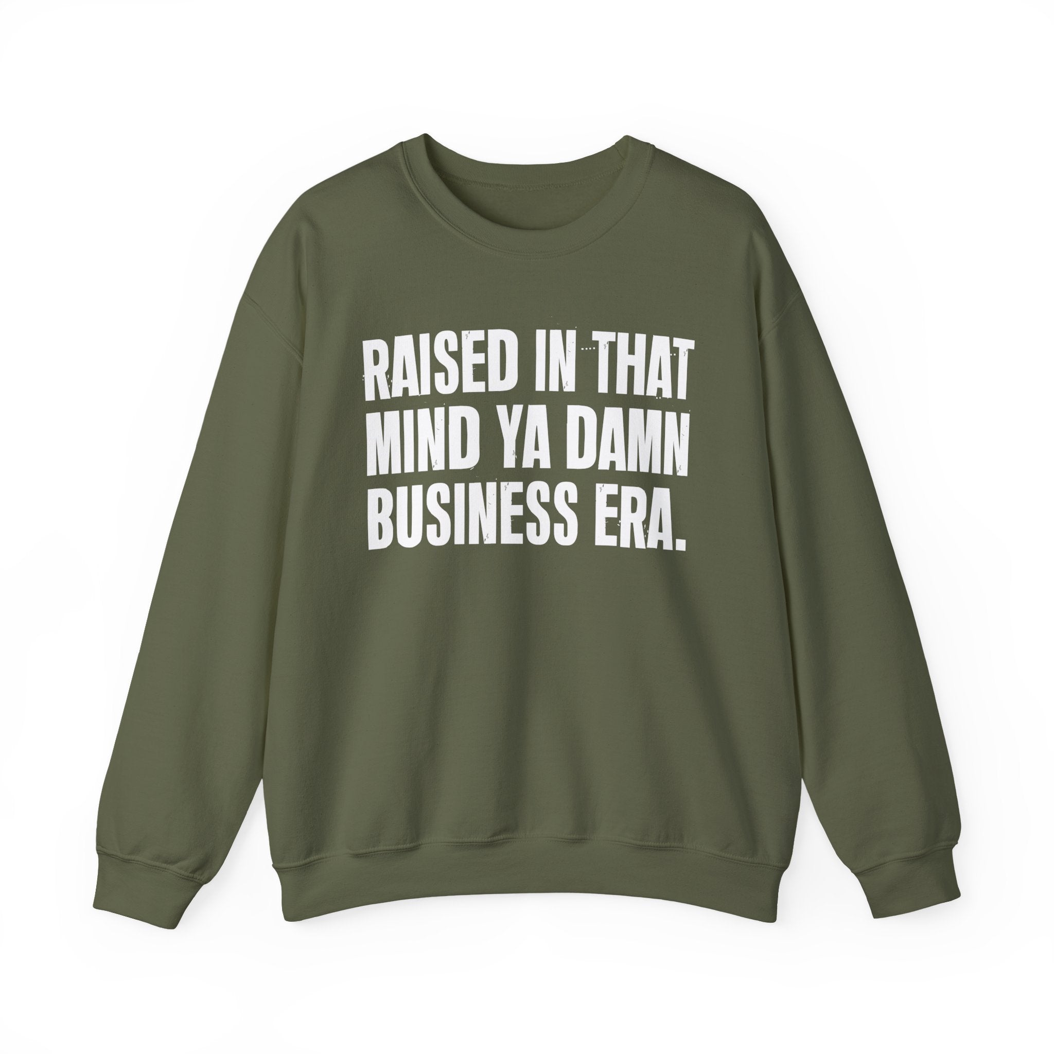 Raised In That Mind Ya Damn Business Era — Humorous Growing Up Graphic Sweatshirt