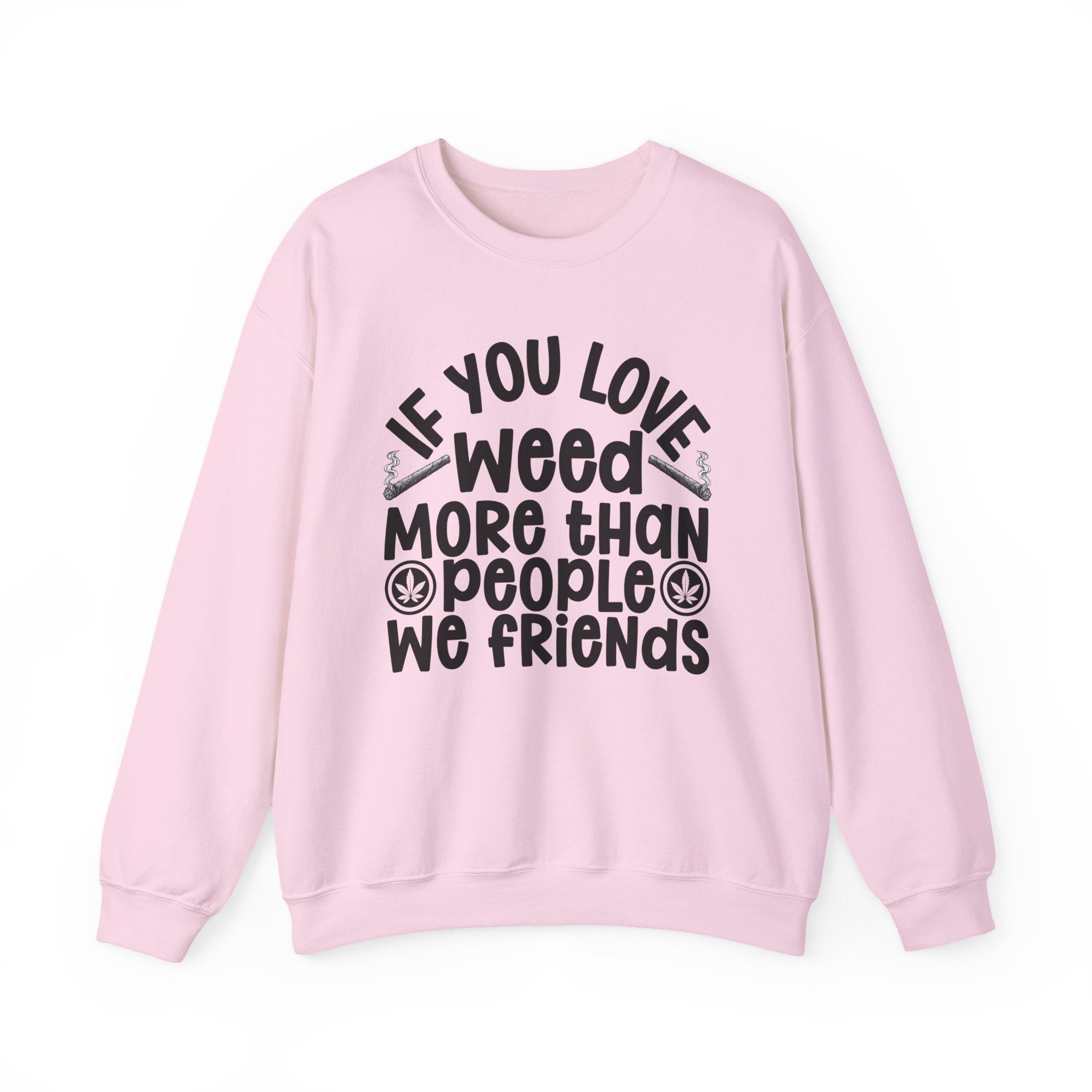 If You Love Weed More Than People We Friends — 420 Lovers Sweatshirt