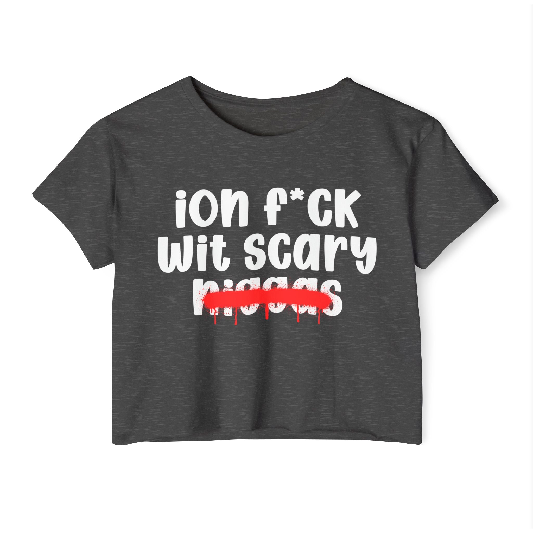 ION Fuck Wit Scary Niggas - Brutally Direct Statement Crop-top