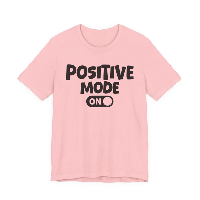 Positive Mode On — Motivational Positive Graphic T-Shirt
