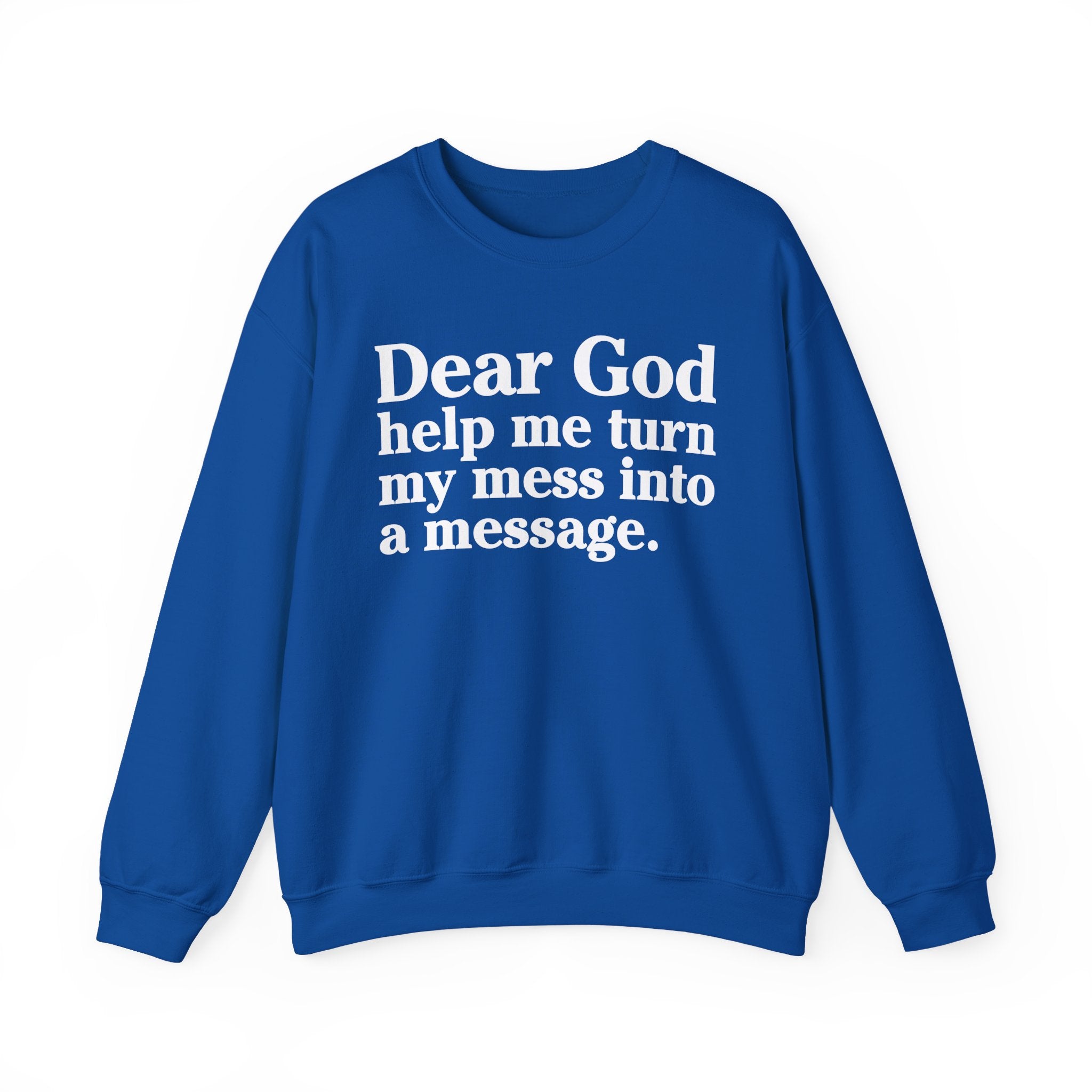 Dear God Help Me Turn My Mess Into A Message - Positive Christian Sweatshirt