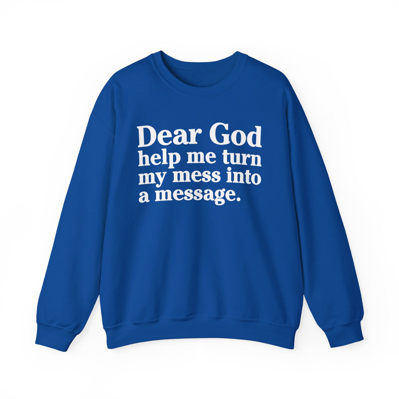 Dear God Help Me Turn My Mess Into A Message — Positive Christian Sweatshirt