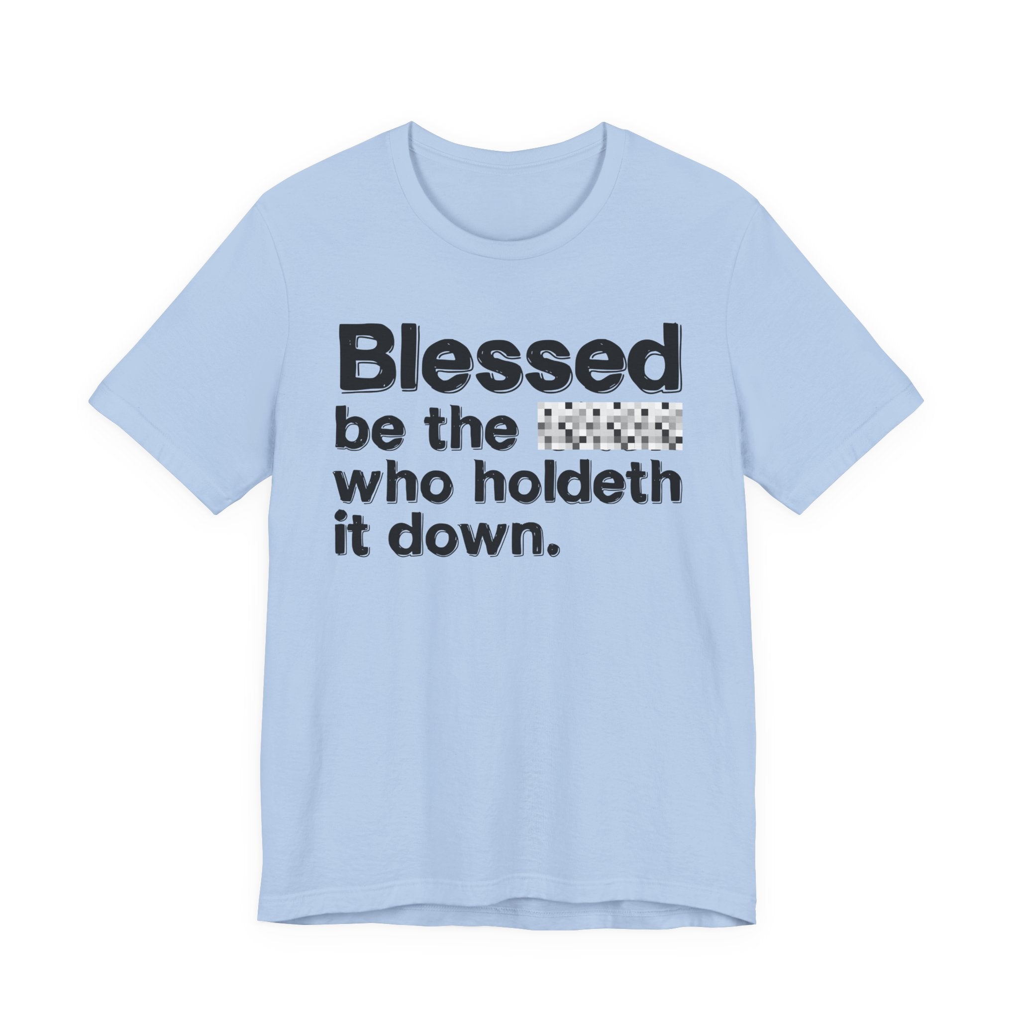 Blessed Be The Bitch Who Holdeth It Down — Inspirational T-Shirt