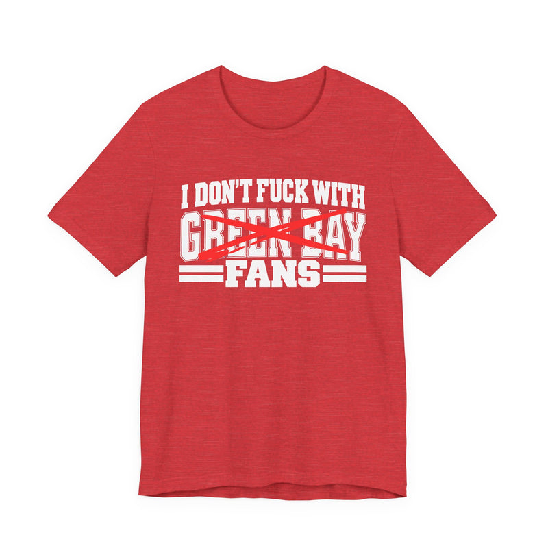 I Don't Fuck With Green Bay Fans — Bold Anti-Sports Fans T-Shirt