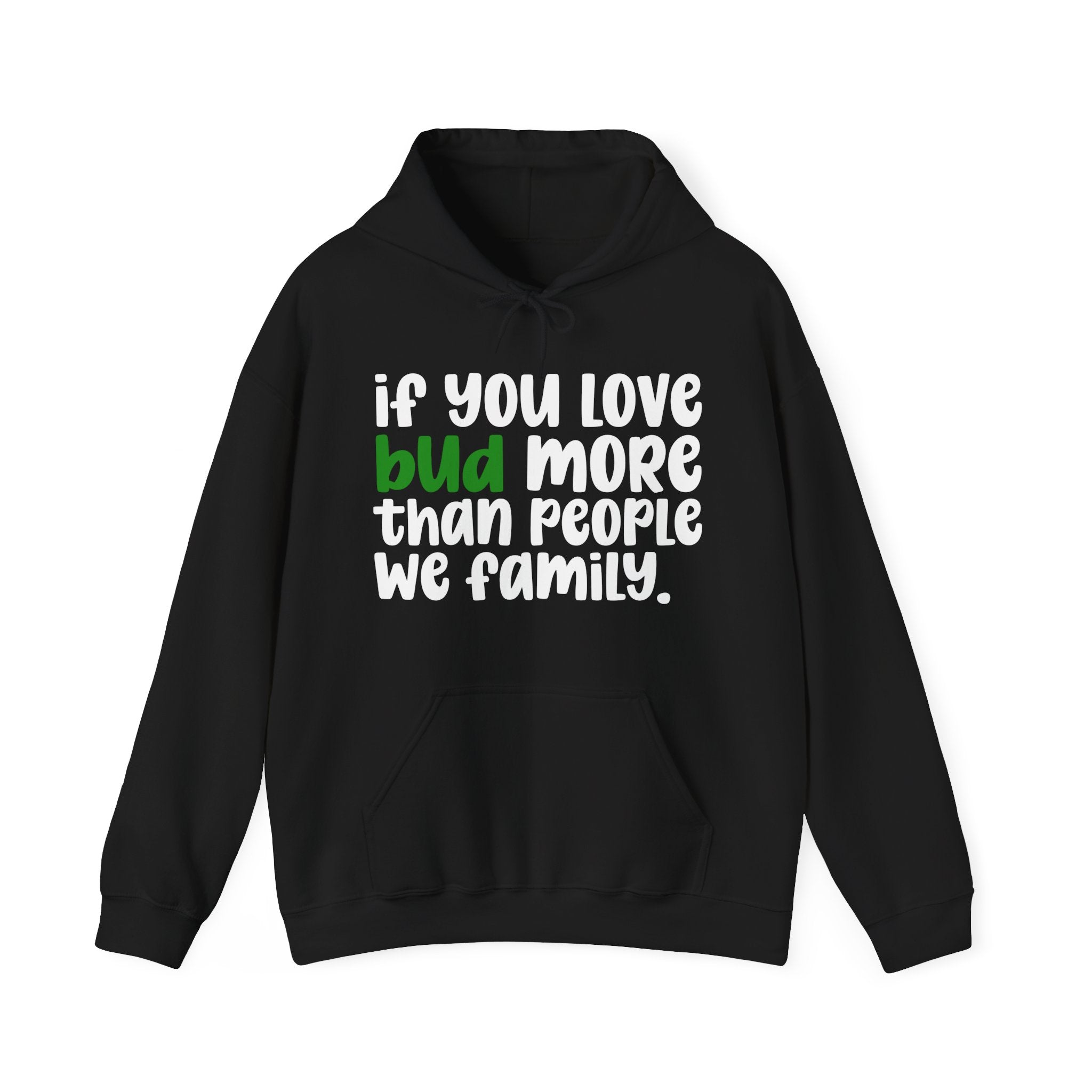 If You Love Bud More Than People We Family - Hoodie