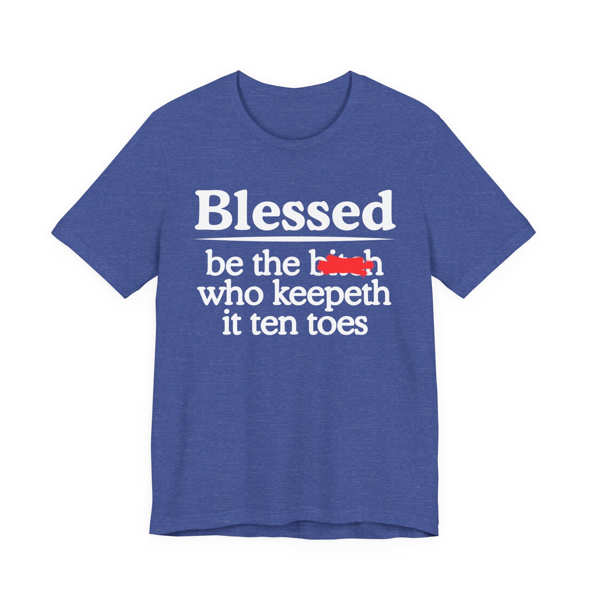 Blessed Be The Bitch Who Keepeth It Ten Toes — Funny Inspirational T-shirt