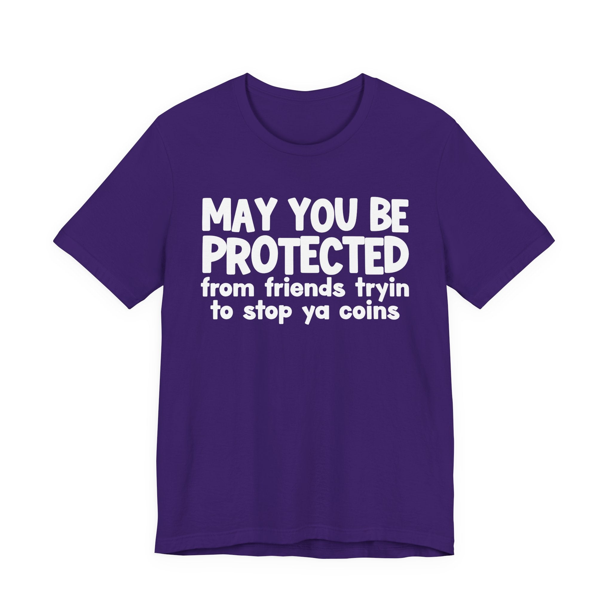 May You Be Protected From Friends Tryin To Stop Ya Coins — Funny Sarcastic Prayer Tee