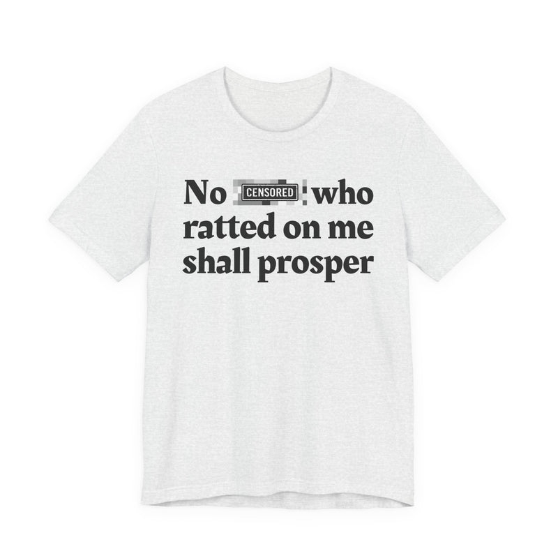 No Bitch Who Shittd On Me Shall Prosper — T-Shirt