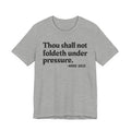 Thou Shall Not Foldeth Under Pressure — Funny Motivational Humor Tee