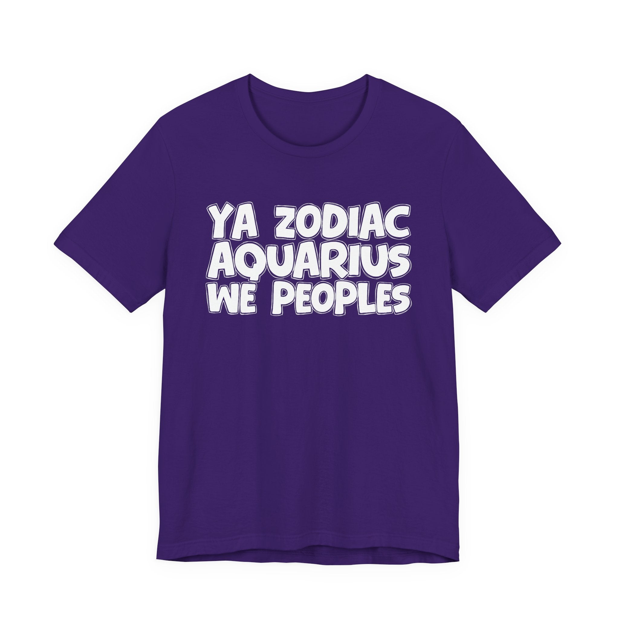 Ya Zodiac AQUARIUS We Peoples - Fun Astrology Tee for AQUARIUS Sign