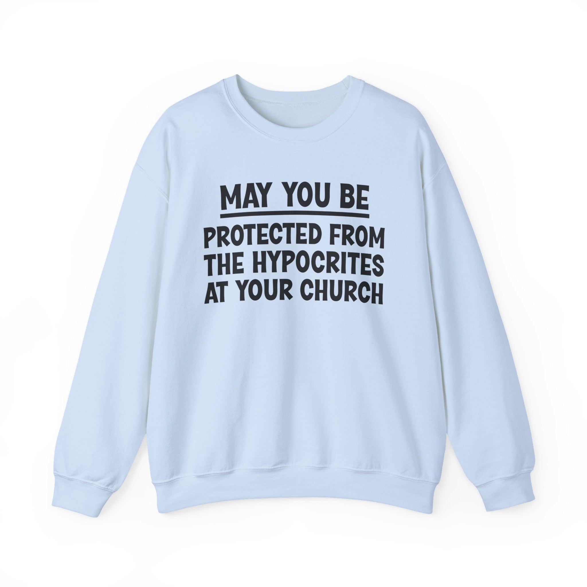 May You Be Protected From The Hypocrites At Your Church Funny Sarcastic Sweatshirt
