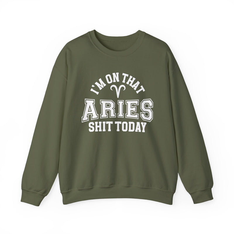 I'm On That Aries Shit Today — Sweatshirt