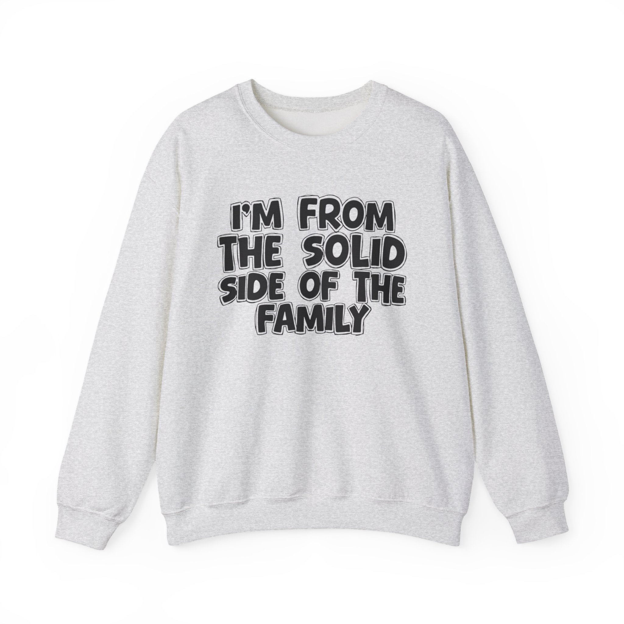 I'm From the Solid Side of the Family - Funny Family Crewneck