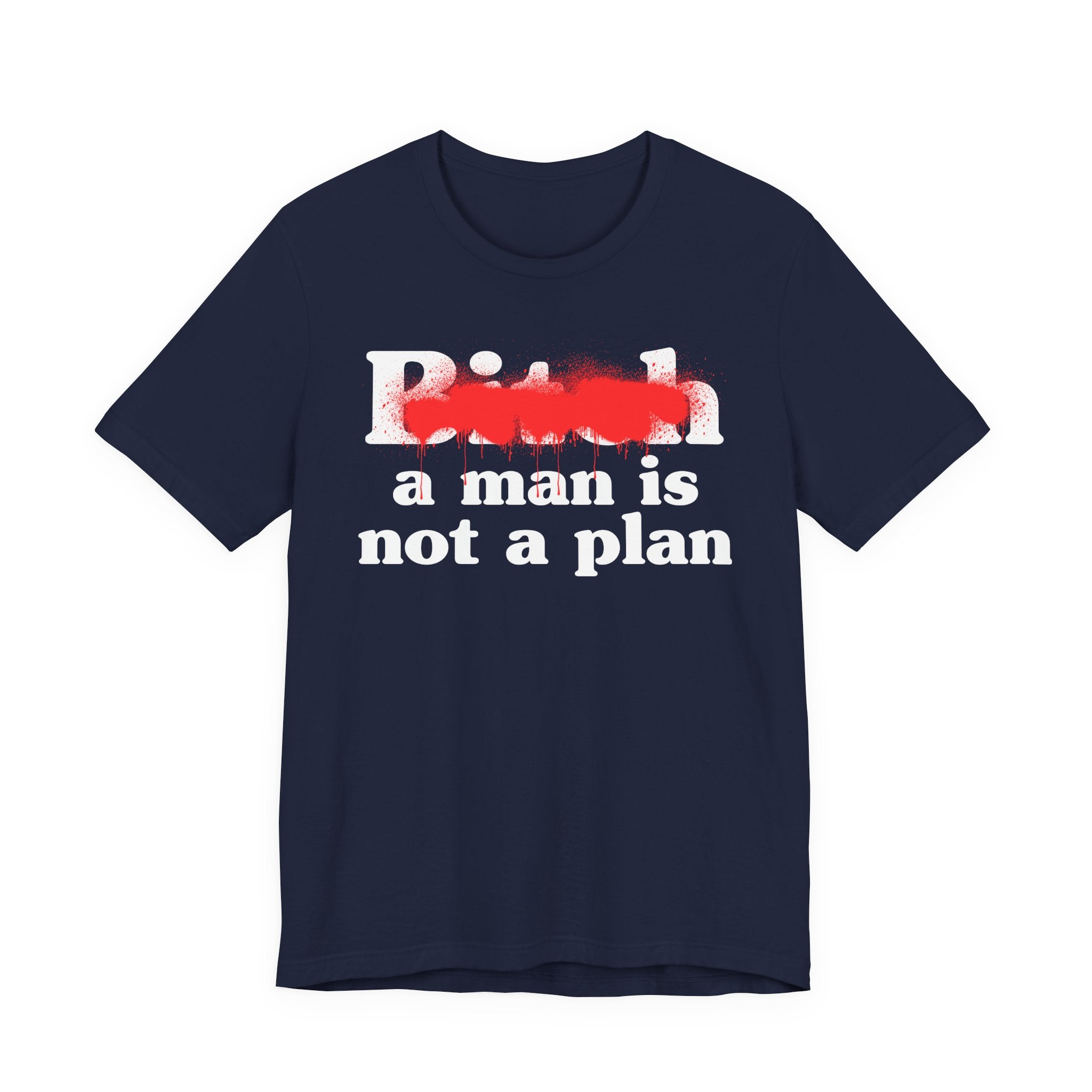 Bitch A Man Is Not A Plan - Sassy Adult Humor T‑Shirt