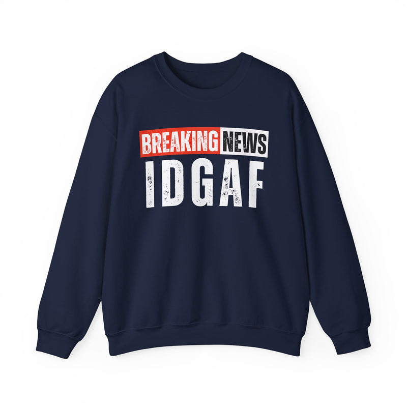 Breaking News: IDGAF－Funny Breaking News Sweatshirt