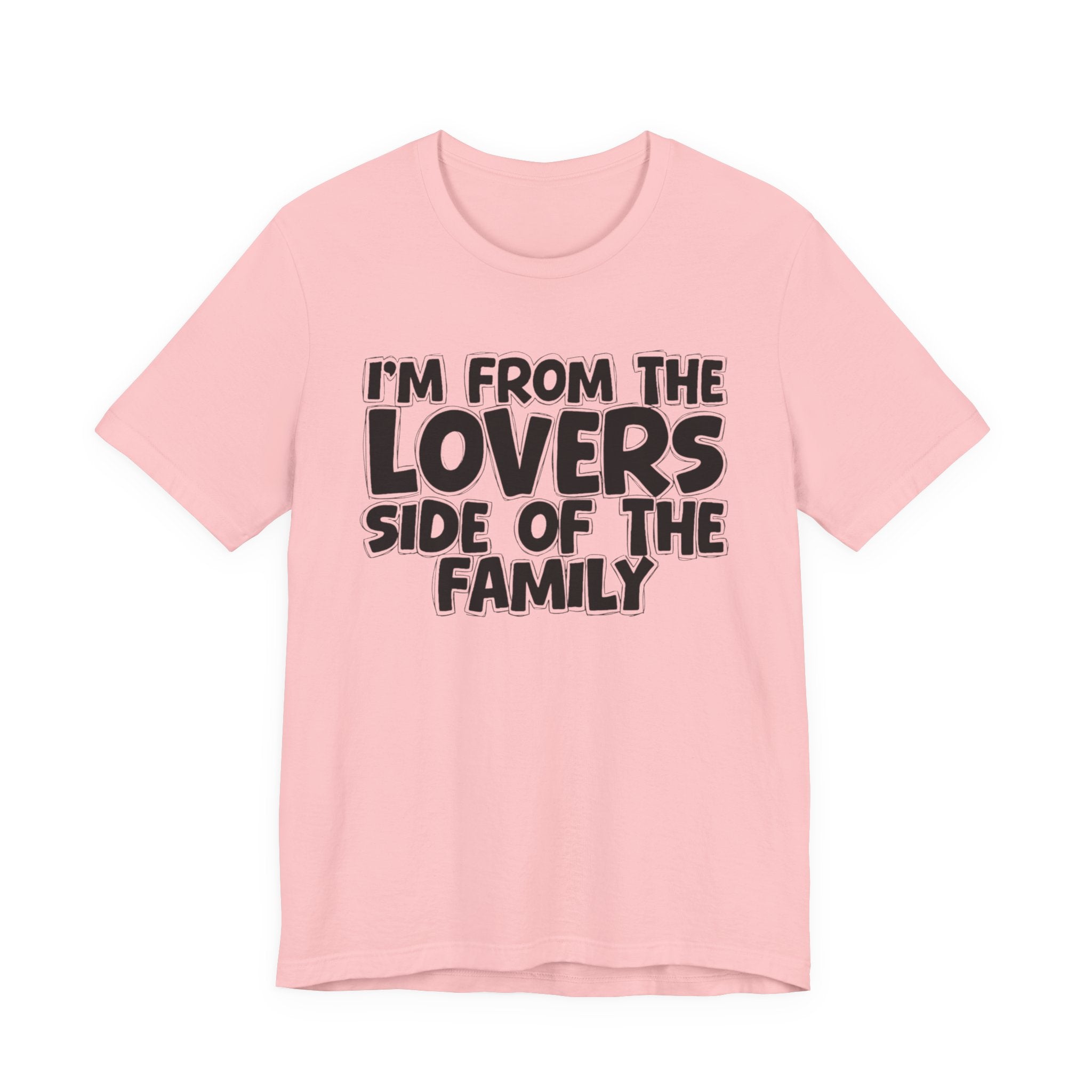 I'm From The Lovers Side Of The Family - Humorous Family Pride T-Shirt