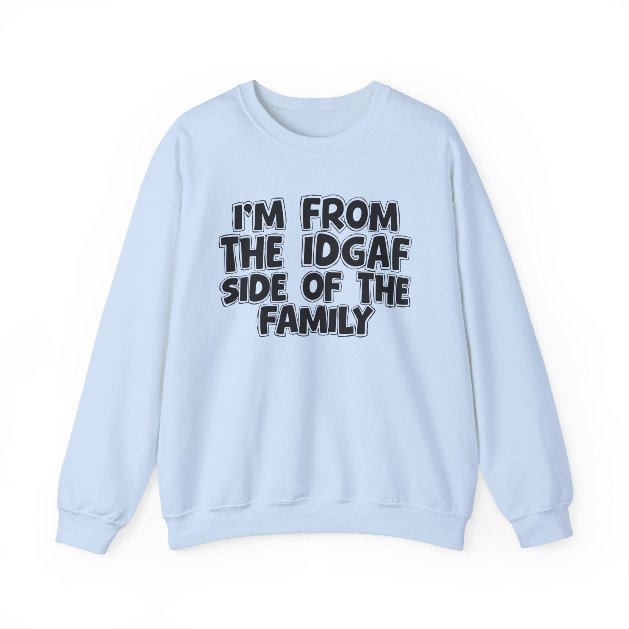 I'm From the IDGAF Side of the Family - Funny Family Crewneck