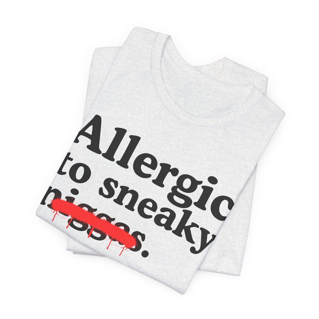 Allergic To Sneaky Niggas - Funny Reaction T-shirt