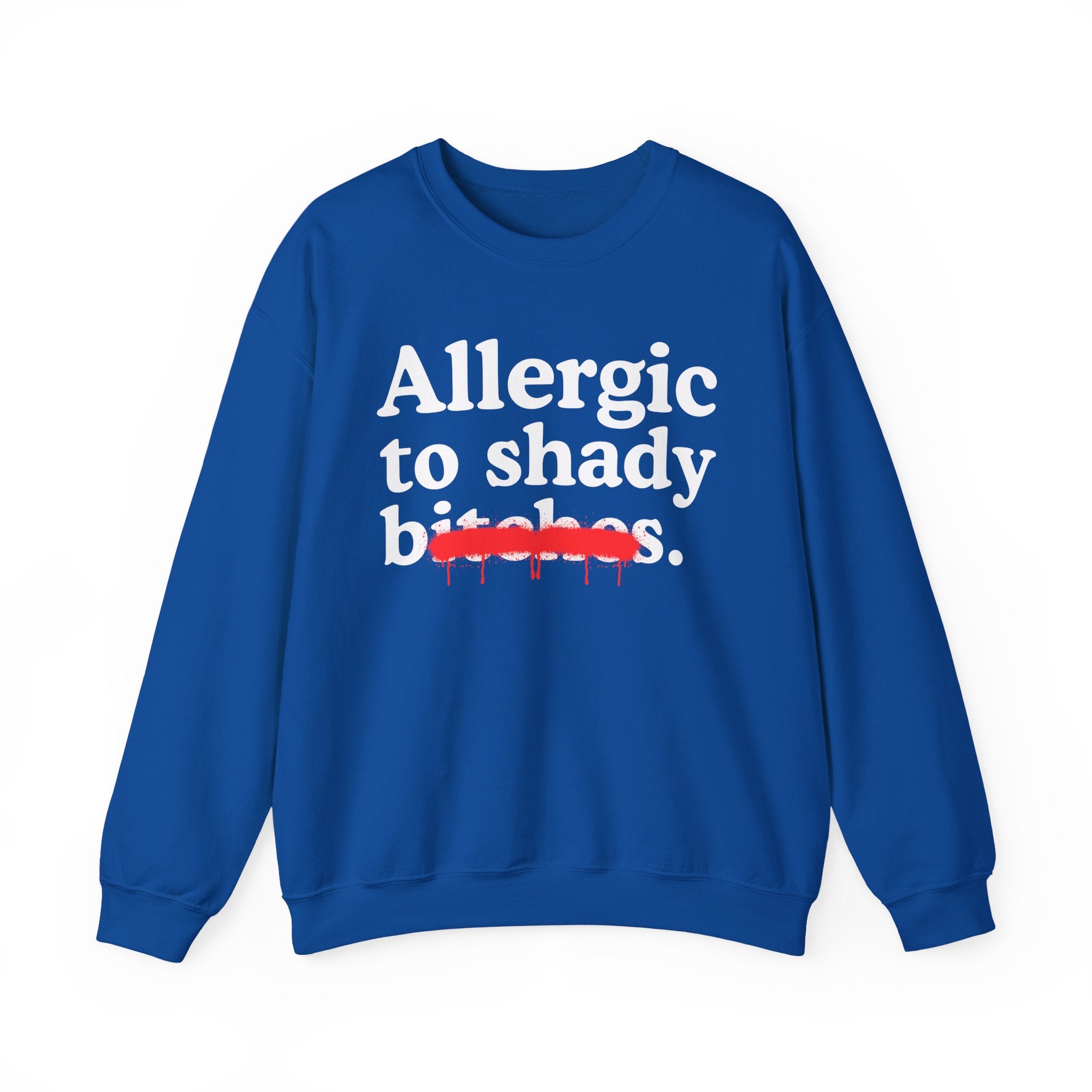 Allergic To Shady Bitches — Sarcastic Sassy Statement Sweatshirt