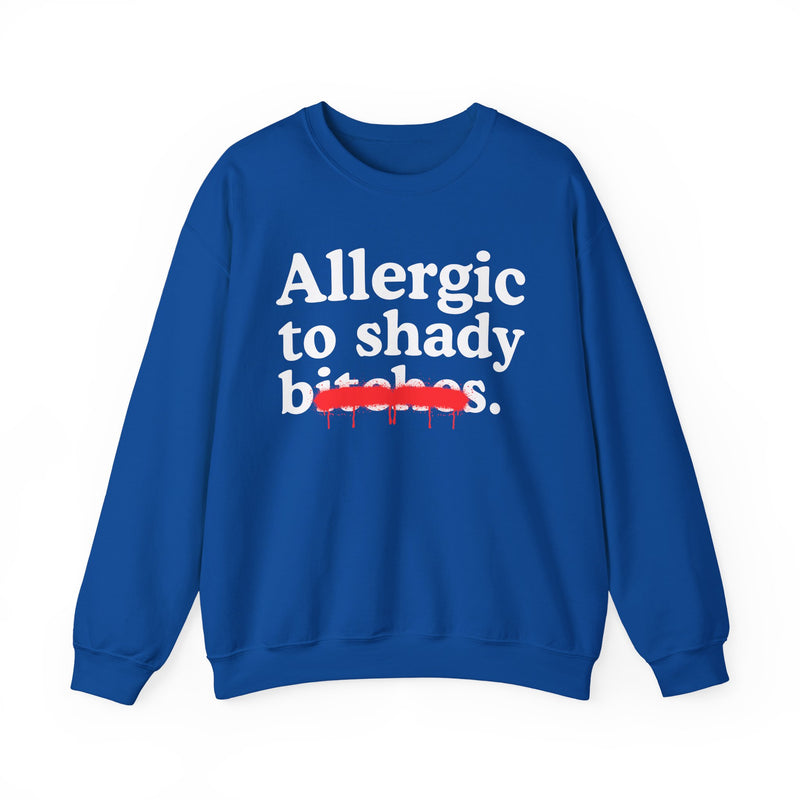 Allergic To Shady Bitches — Sarcastic Sassy Statement Sweatshirt