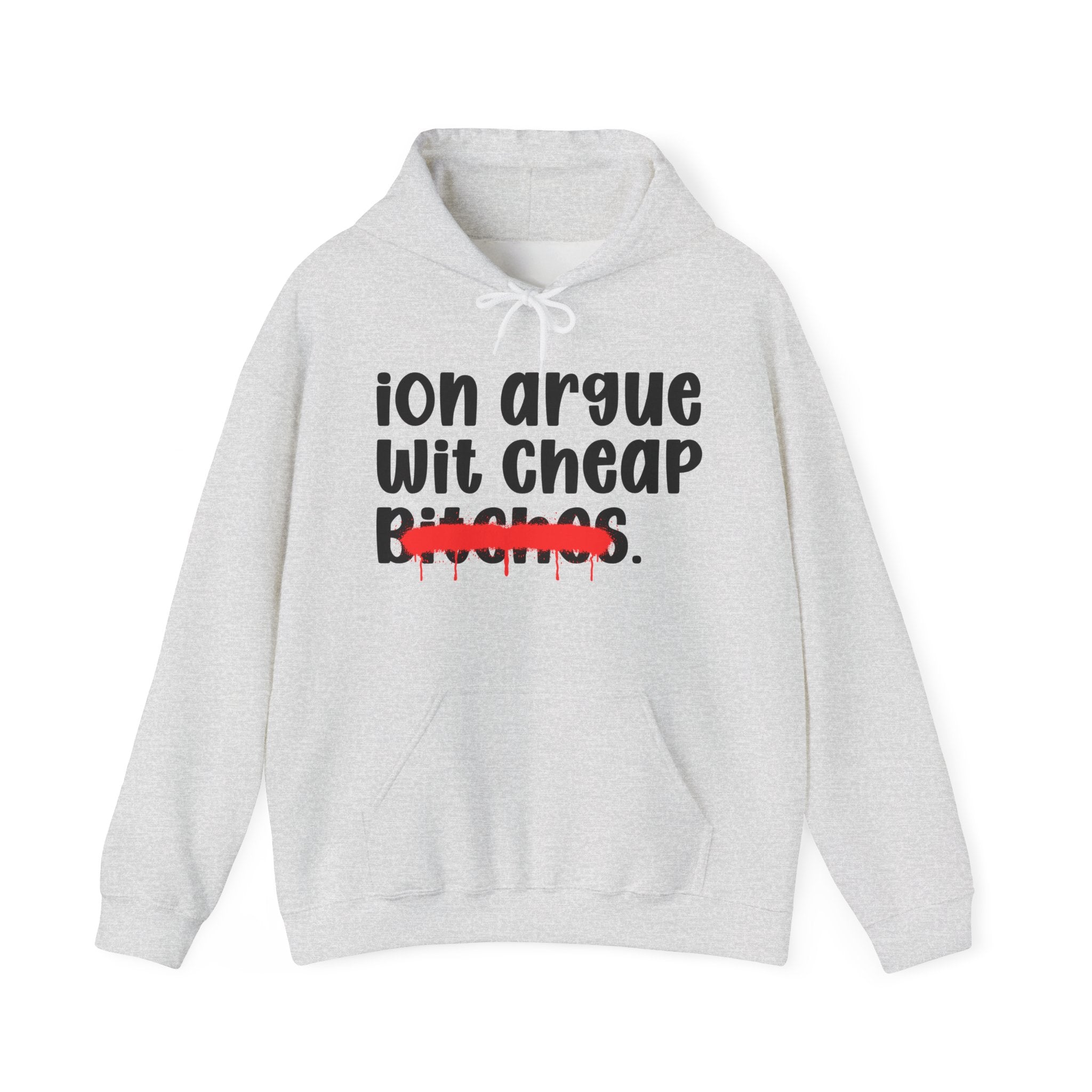 ION (I Don't) Argue Wit Cheap Bitches — Funny Sassy Statement Hoodie