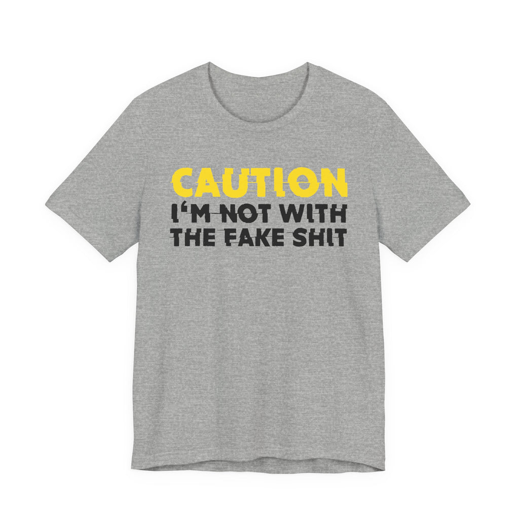 Caution I'm Not With The Fake Shit — Bold Warning Statement Tee