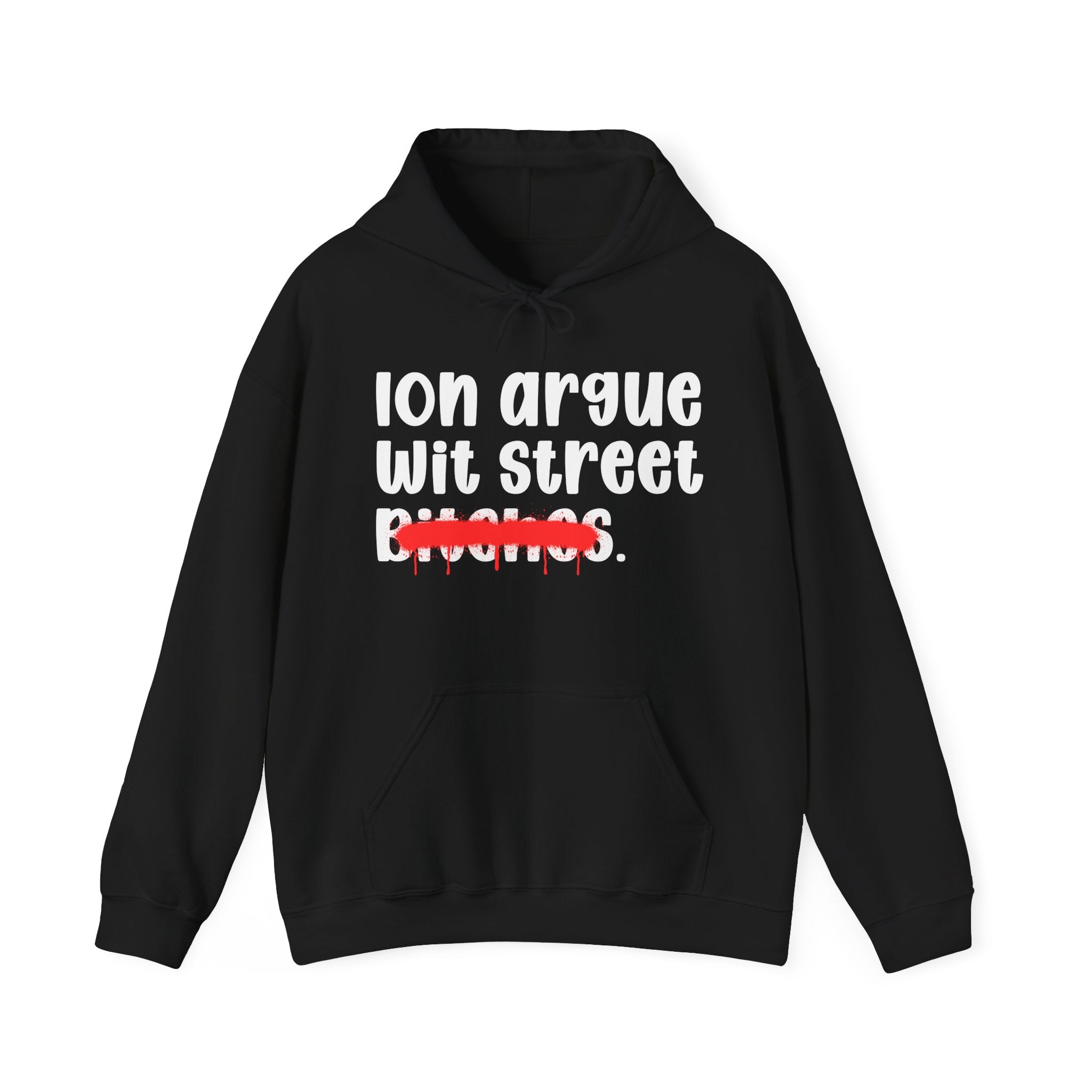ION (I Don't) Argue Wit Street Bitches — Funny Sassy Statement Hoodie